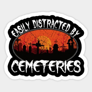 Easily Distracted by Cemeteries Taphophile Graveyard Sticker